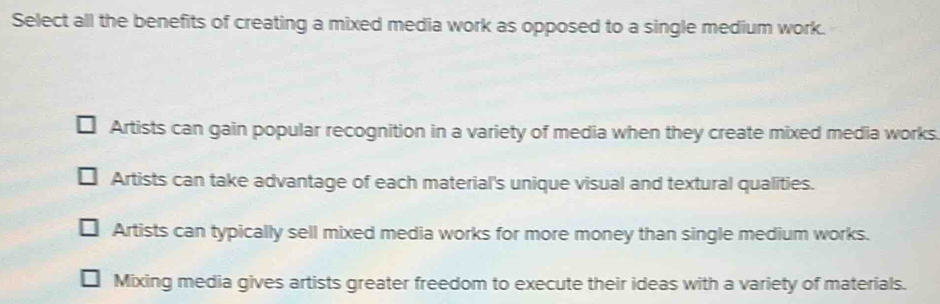 Solved: Select all the benefits of creating a mixed media work as ...