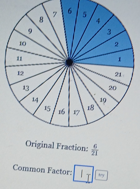 Original Fraction:  6/21 
Common Factor: | try