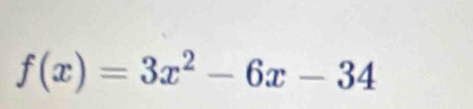 f(x)=3x^2-6x-34