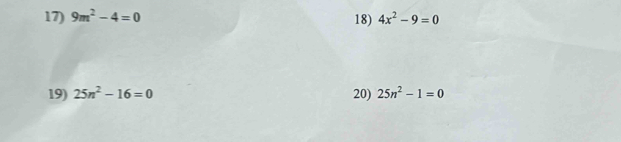 9m^2-4=0 18) 4x^2-9=0
19) 25n^2-16=0 20) 25n^2-1=0