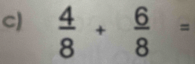  4/8 + 6/8 =