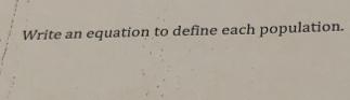 Write an equation to define each population.