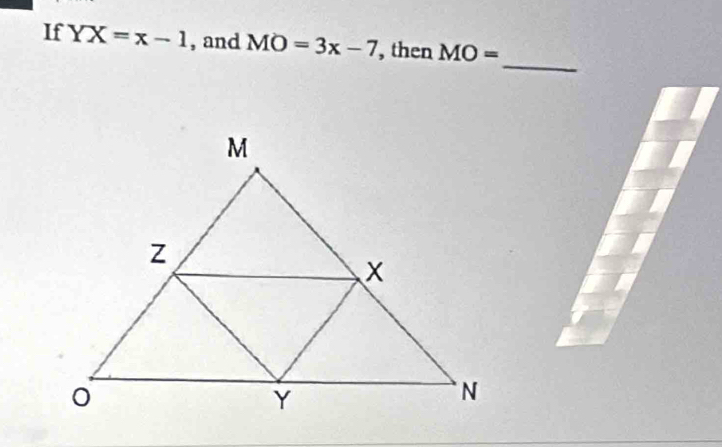 If YX=x-1 , and MO=3x-7 , then MO=
_