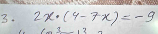 2x· (4-7x)=-9
3