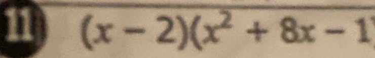 11 (x-2)(x^2+8x-1