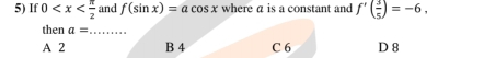 If 0 and f(sin x)=acos x where a is a constant and f'( 3/5 )=-6, 
then a= _
A 2 B 4 C 6 D 8