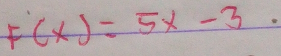 F(x)=5x-3.