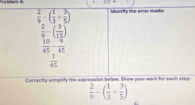 2/2
Correctly simplify the expression below. Show yo
 2/9 -( 1/3 /  3/5 )