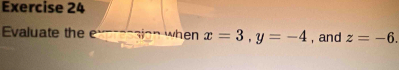 Evaluate the exereasion when x=3, y=-4 , and z=-6.