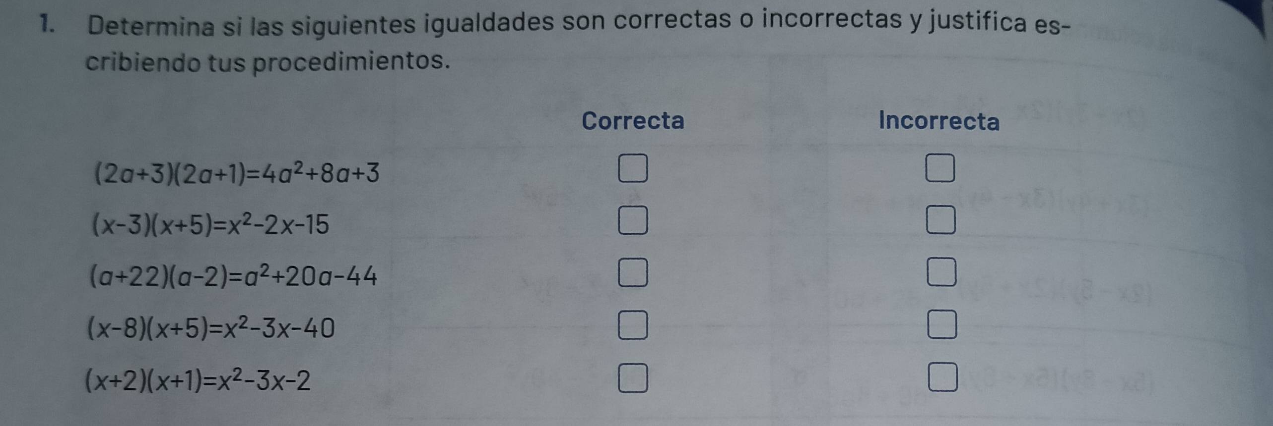 Determina si las siguientes igualdades son correctas o incorrectas y justifica es-
cribiendo tus procedimientos.