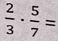  2/3 ·  5/7 =