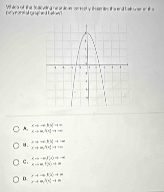 Which of the following notations correctly describe the end behavior of the
polynomial graphed below?
xRightarrow =∈fty , f(x)to 09
A、 xRightarrow ∈fty , f(x)Rightarrow -∈fty
B、 xto ∈fty , f(x)Rightarrow =∈fty
xRightarrow ∈fty , f(x)Rightarrow -∈fty
xto ∈fty , f(x)to =∈fty
C、 xRightarrow ∈fty , f(x)Rightarrow ∈fty
D. xto ∈fty , f(x)Rightarrow ∈fty
xto ∈fty , f(x)to ∈fty