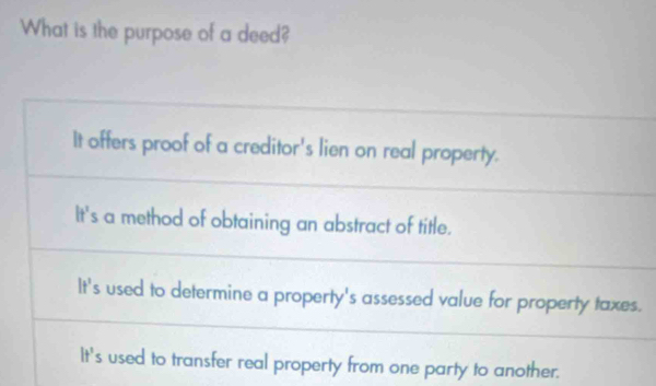 What is the purpose of a deed?
.
party to another.