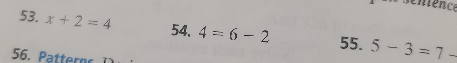 entence 
53. x+2=4
54. 4=6-2
55. 5-3=7-
56. Patterns