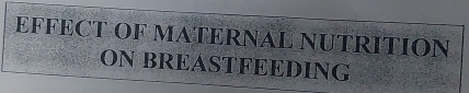 EFFECT OF MATERNAL NUTRITION 
ON BREASTFEEDING
