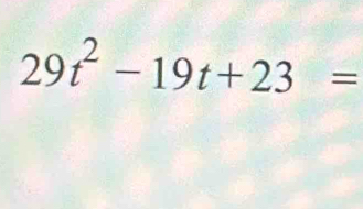 29t^2-19t+23=