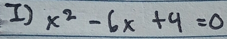 x^2-6x+4=0