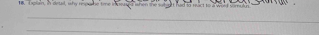 Explain, in detail, why response time increased when the subject had to react to a word stimulus. 
_ 
_