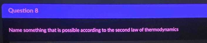 Name something that is possible according to the second law of thermodynamics