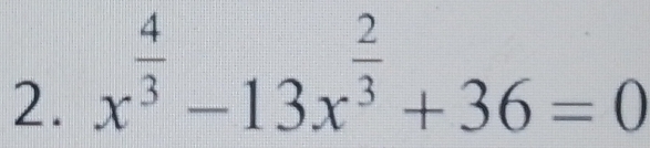 x^(frac 4)3-13x^(frac 2)3+36=0