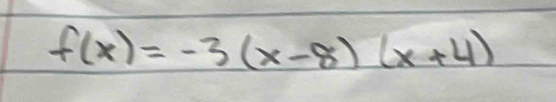 f(x)=-3(x-8)(x+4)