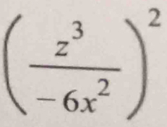 ( z^3/-6x^2 )^2