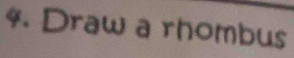 Draw a rhombus