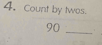 Count by twos.
90 _