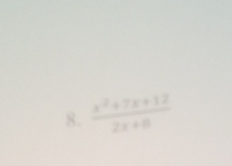  (x^2+7x+12)/2x+8 