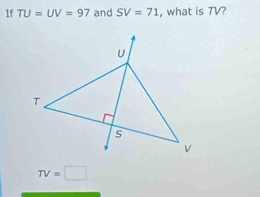 If TU=UV=97 and SV=71 , what is TV?
TV=□