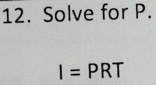 Solve for P.
I=PRT