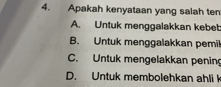 Apakah kenyataan yang salah ten
A. Untuk menggalakkan kebeb
B. Untuk menggalakkan pemil
C. Untuk mengelakkan pening
D. Untuk membolehkan ahli k