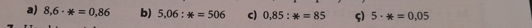 a) 8,6· *=0,86 b) 5,06:*=506 c) 0,85:*=85 ς) 5· *=0,05