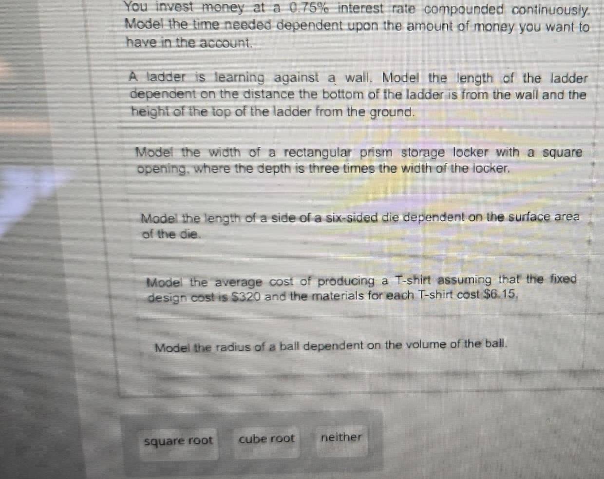 You invest money at a 0.75% interest rate compounded continuously.
to
r
e
square root cube root neither