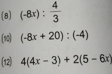 (8) (-8x): 4/3 
(10) (-8x+20):(-4)
(12) 4(4x-3)+2(5-6x)