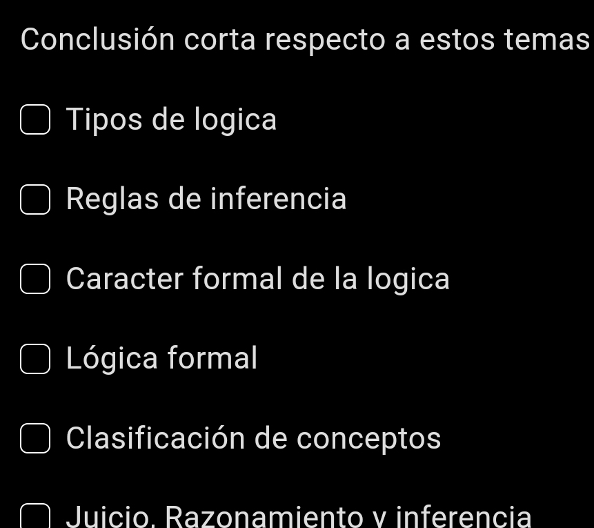 Conclusión corta respecto a estos temas
Tipos de logica
Reglas de inferencia
Caracter formal de la logica
Lógica formal
Clasificación de conceptos
Juicio. Razonamiento v inferencia