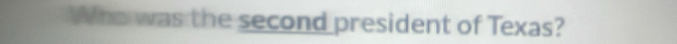 Who was the second president of Texas?
