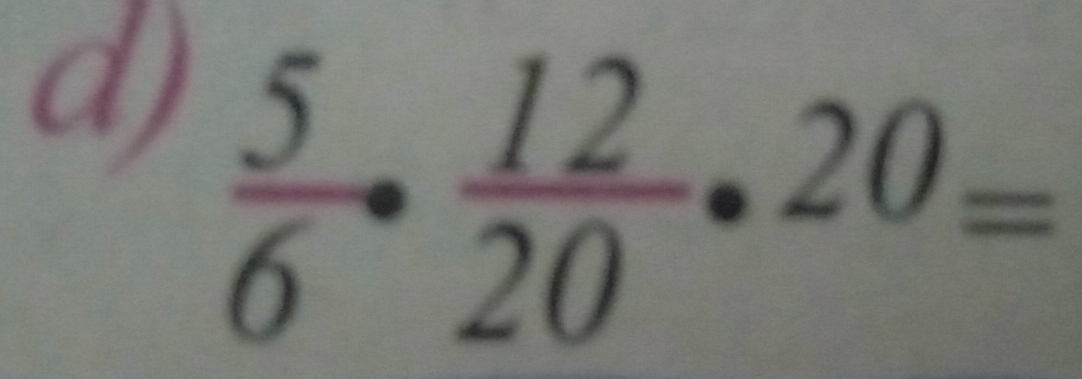  5/6 ·  12/20 · 20=