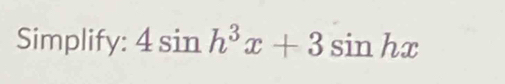 Simplify: 4sin h^3x+3sin hx