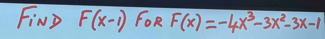 FiMD F(x-1) FOR F(x)=-4x^3-3x^2-3x-1