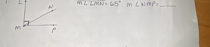 L
N m∠ LMN=65° m∠ NMP=_  _
m P