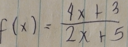 f(x)= (4x+3)/2x+5 