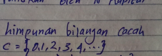 himpunan bilangan cacah
C= 0,1,2,3,4,·s 