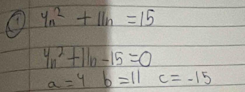 yn^2+11n=15
4n^2+11n-15=0
a=4 b=11c=-15