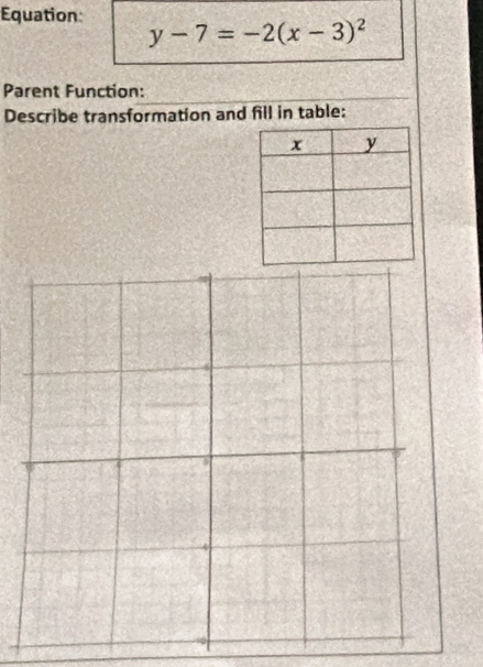 Equation
Parent Function:
Describe transformation and fill in table: