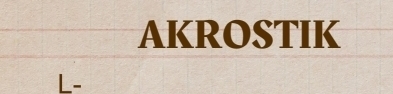 AKROSTIK
L -