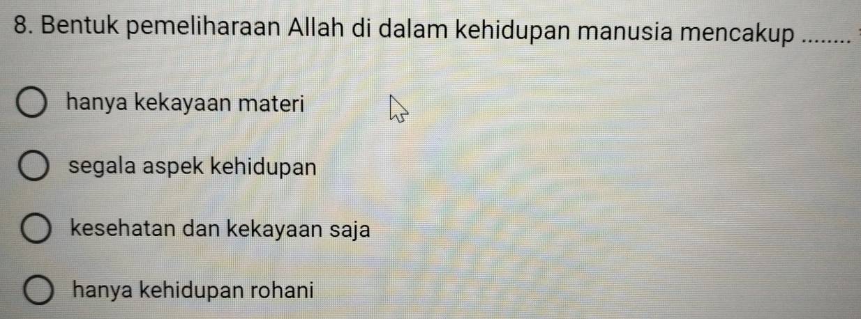 Bentuk pemeliharaan Allah di dalam kehidupan manusia mencakup_
hanya kekayaan materi
segala aspek kehidupan
kesehatan dan kekayaan saja
hanya kehidupan rohani