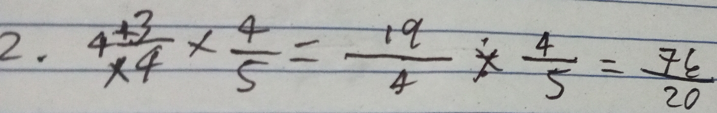 4 (+3)/* 4 *  4/5 = 19/4 *  4/5 = 76/20 