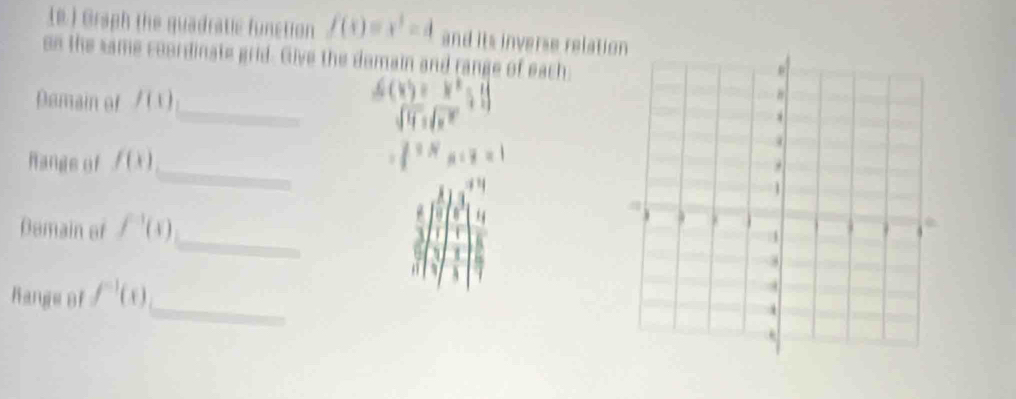 (e.) Graph the quadratic function f(x)=x^3=d and its inverse relation 
on the same coordinate grid. Give the domain and range of each. 
Damain of f(1) _ 
_ 
Range of f(x)
_ 
Demain of f^(-1)(x)
_ 
Kange of f^(-1)(x)