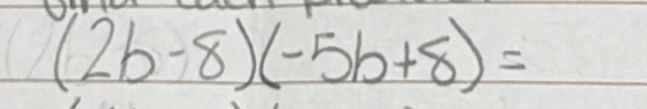 (2b-8)(-5b+8)=